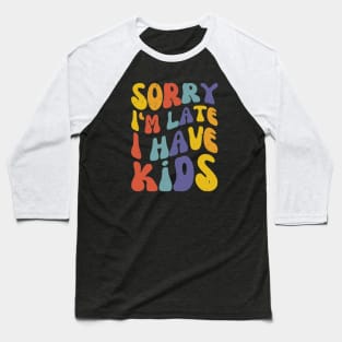 Sorry I'm Late I Have Kids, Retro New Mom Life Baseball T-Shirt